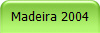Madeira 2004
